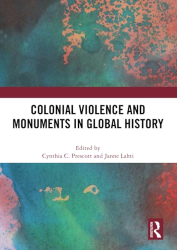 Colonial Violence and Monuments in Global History von Routledge