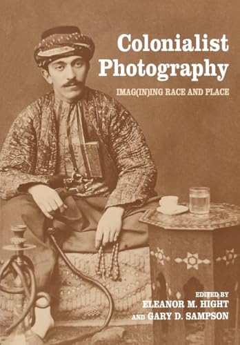 Colonialist Photography: Imag(in)ing Race and Place (Documenting the Image) von Routledge