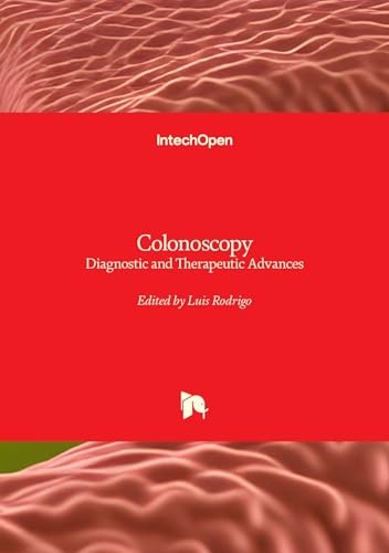 Colonoscopy - Diagnostic and Therapeutic Advances: Diagnostic and Therapeutic Advances von IntechOpen