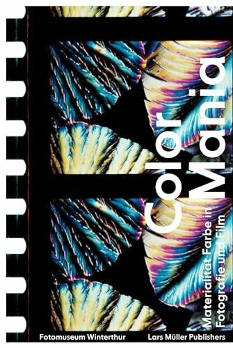 Color Mania: Materialit�t Farbe in Fotografie und Film