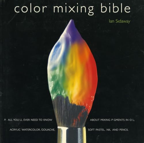 Color Mixing Bible: All You'll Ever Need to Know About Mixing Pigments in Oil, Acrylic, Watercolor, Gouache, Soft Pastel, Pencil, and Ink von Watson-Guptill