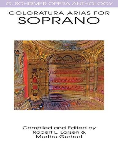 Coloratura Arias Soprano Ed. Larsen / Gerhart (Opera Anthology): Singpartitur für Sopran solo, Klavier (G Schirmer Opera Anthology Series) von G. Schirmer, Inc.