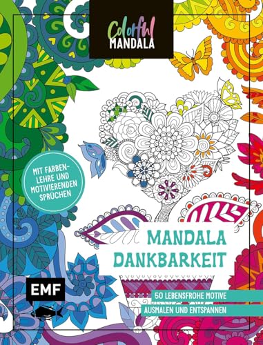 Colorful Mandala – Dankbarkeit: 50 lebensfrohe Motive ausmalen und entspannen – Mit Farbenlehre und motivierenden Sprüchen Colorful Mandala – Dankbarkeit: 50 lebensfrohe Motive ausmalen und entspannen – Mit Farbenlehre und motivierenden Sprüchen von Edition Michael Fischer / EMF Verlag