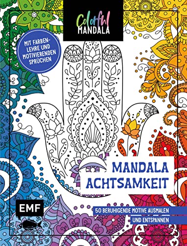 Colorful Mandala – Mandala – Achtsamkeit: 50 beruhigende Motive ausmalen und entspannen – Mit Farbenlehre und motivierenden Sprüchen Colorful Mandala – Mandala – Achtsamkeit: 50 beruhigende Motive ausmalen und entspannen – Mit Farbenlehre und motivierenden Sprüchen