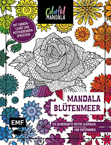 Colorful Mandala – Mandala – Blütenmeer: 50 zauberhafte Motive ausmalen und entspannen – Mit Farbenlehre und motivierenden Sprüchen Colorful Mandala – Mandala – Blütenmeer: 50 zauberhafte Motive ausmalen und entspannen – Mit Farbenlehre und motivierenden Sprüchen von Edition Michael Fischer / EMF Verlag