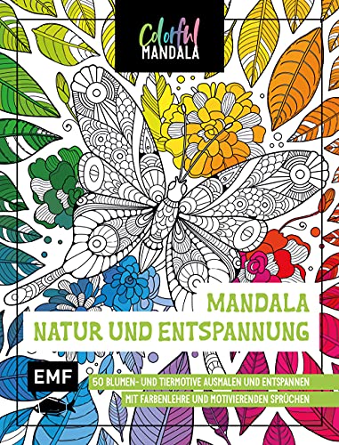 Colorful Mandala – Mandala – Natur und Entspannung: 50 Blumen- und Tiermotive ausmalen und entspannen – Mit Farbenlehre und motivierenden Sprüchen von Edition Michael Fischer / EMF Verlag