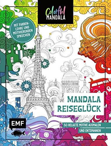 Colorful Mandala – Mandala – Reiseglück: 50 relaxte Motive ausmalen und entspannen – Mit Farbenlehre und motivierenden Sprüchen Colorful Mandala – Mandala – Reiseglück: 50 relaxte Motive ausmalen und entspannen – Mit Farbenlehre und motivierenden Sprüchen