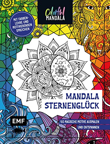 Colorful Mandala – Mandala – Sternenglück: 50 magische Motive ausmalen und entspannen – Mit Farbenlehre und motivierenden Sprüchen Colorful Mandala – Mandala – Sternenglück: 50 magische Motive ausmalen und entspannen – Mit Farbenlehre und motivierenden Sprüchen