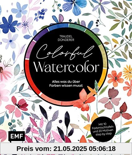 Colorful Watercolor: Alles was du über Farben wissen musst – Mit 10 Farbmischtafeln und 20 Motiven step by step: Alles was du über Farben wissen musst ... Farbmischtafeln und 20 Motiven step by step Colorful Watercolor: Alles was du über Farben wissen musst – Mit 10 Farbmischtafeln und 20 Motiven step by step: Alles was du über Farben wissen musst ... Farbmischtafeln und 20 Motiven step by step