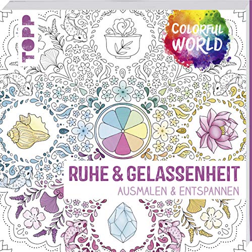 Colorful World - Ruhe & Gelassenheit: Ausmalen und entspannen von Frech