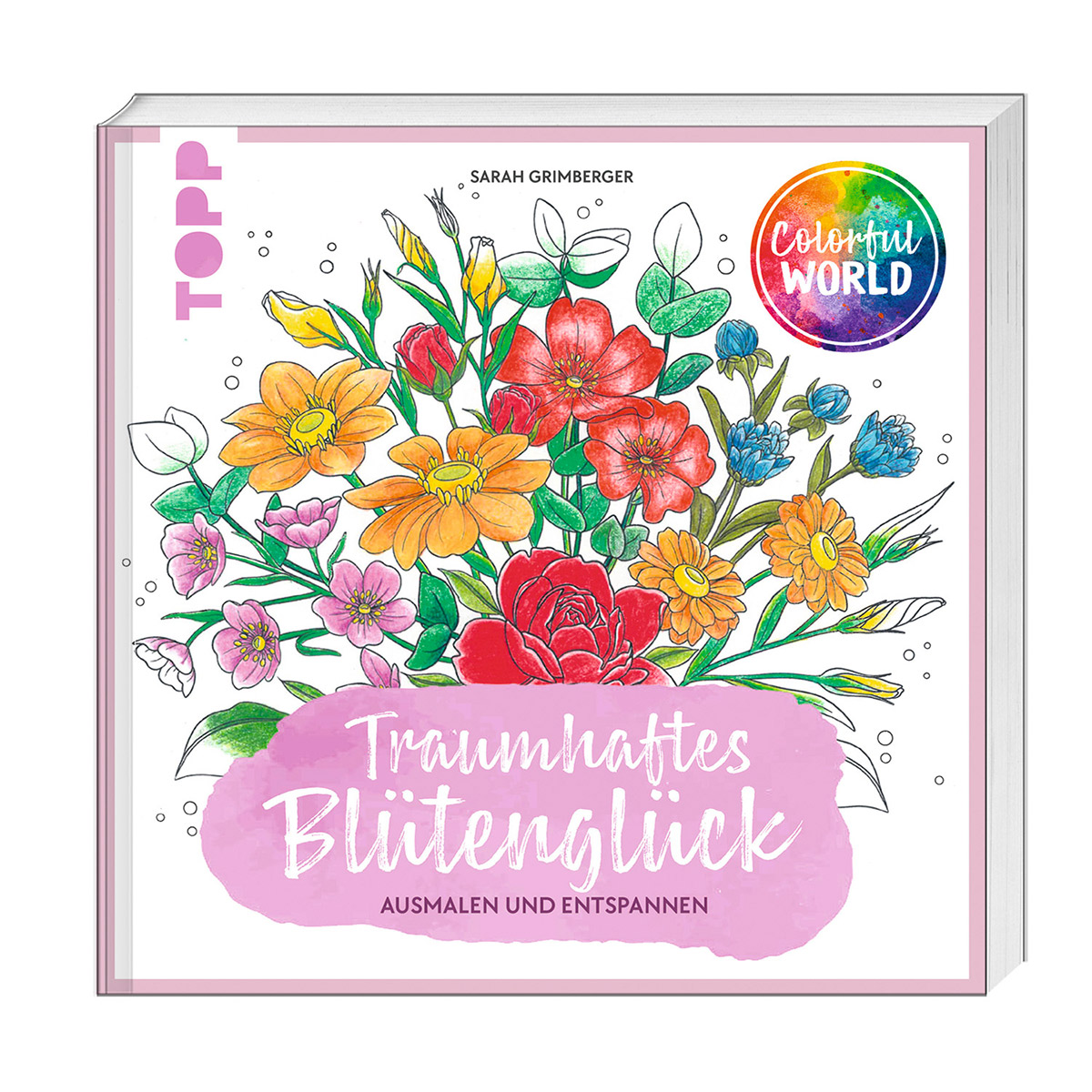 Colorful World - Traumhaftes Blütenglück Colorful World - Traumhaftes Blütenglück von Frech Verlag GmbH