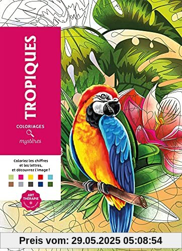 Coloriages mystères Tropiques: Coloriez les chiffres et les lettres, et découvrez l'image !