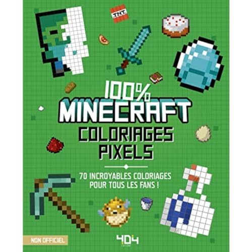 Coloriages pixel - 100% Minecraft - 70 incroyables coloriages pour tous les fans