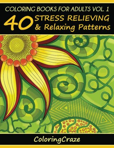 Coloring Books For Adults Volume 1: 40 Stress Relieving And Relaxing Patterns (Anti-Stress Art... Coloring Books For Adults Volume 1: 40 Stress Relieving And Relaxing Patterns (Anti-Stress Art...