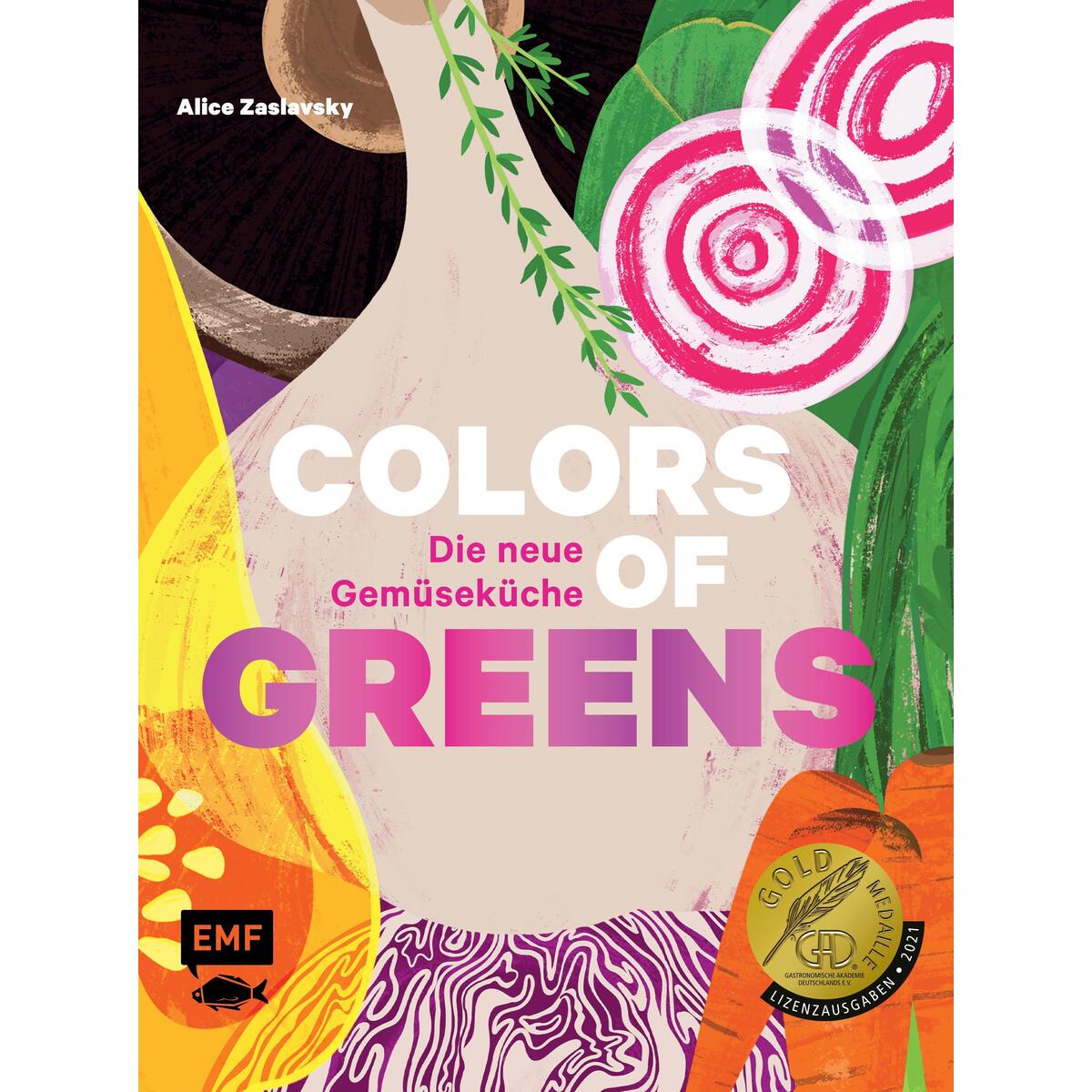 Colors of Greens - Die neue Gemüseküche Colors of Greens - Die neue Gemüseküche von Edition Michael Fischer