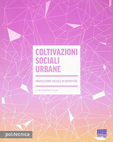 Coltivazioni sociali urbane. Innovazione sociale di quartiere (Politecnica) von Maggioli Editore