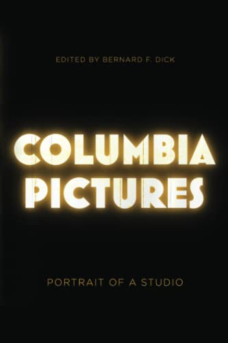 Columbia Pictures: Portrait of a Studio von The University Press of Kentucky