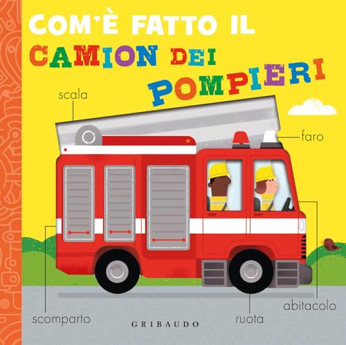 Com'è fatto il camion dei pompieri. Ediz. a colori (Osservo e imparo) von Gribaudo