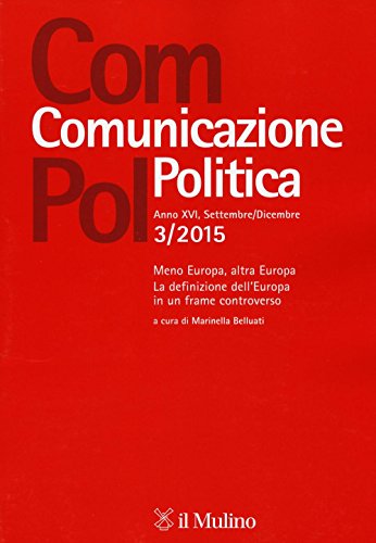 Com.pol. Comunicazione politica. Meno Europa, altra Europa. La definizione dell'Europa in un frame controverso (2015) (Vol. 3) von Il Mulino