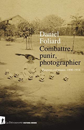 Combattre, punir, photographier - Empires coloniaux, 1890-1914 von LA DECOUVERTE