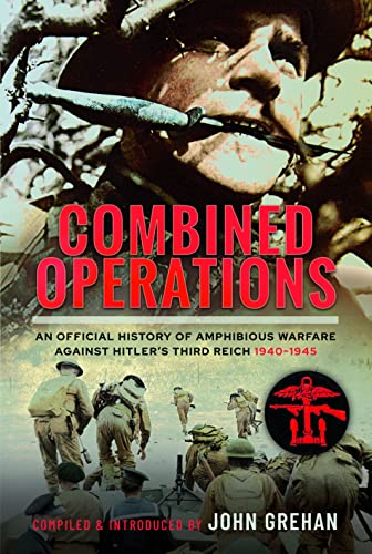 Combined Operations: An Official History of Amphibious Warfare Against Hitler’s Third Reich, 1940-1945 von Frontline Books