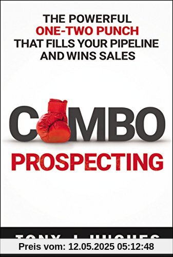 Combo Prospecting: The Powerful One-Two Punch That Fills Your Pipeline and Wins Sales