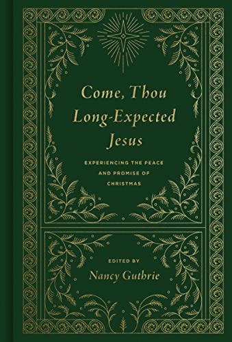 Come, Thou Long-expected Jesus: Experiencing the Peace and Promise of Christmas: Experiencing the Peace and Promise of Christmas (Redesign) von Crossway Books