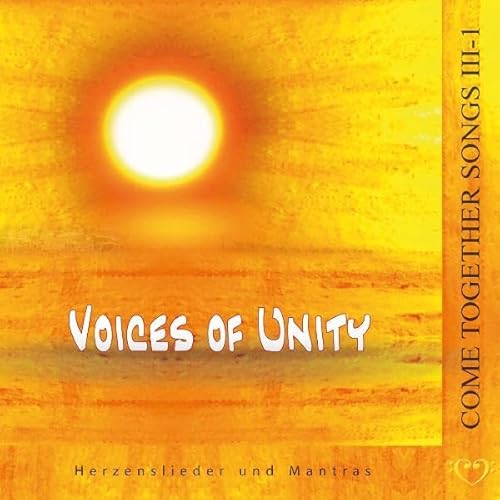 Come Together Songs / Voices of Unity - Come Together Songs III-1: Herzenslieder und Mantras: Voices of Unity Herzenslieder und Mantras Come Together Songs / Voices of Unity - Come Together Songs III-1: Herzenslieder und Mantras: Voices of Unity Herzenslieder und Mantras
