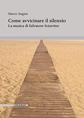 Come avvicinare il silenzio. La musica di Salvatore Sciarrino Come avvicinare il silenzio. La musica di Salvatore Sciarrino