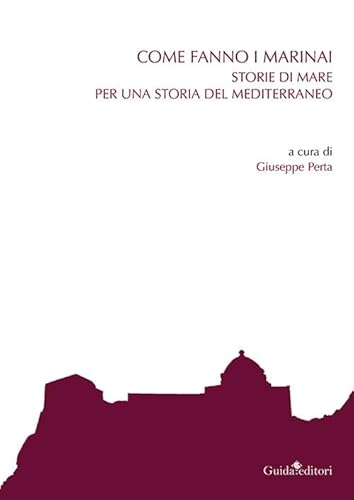 Come fanno i marinai. Storie di mare per una storia del Mediterraneo Come fanno i marinai. Storie di mare per una storia del Mediterraneo von Guida