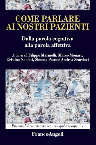 Come parlare ai nostri pazienti. Dalla parola cognitiva alla parola affettiva (Psicoanalisi contemporanea: sviluppi e prospettive) von Franco Angeli