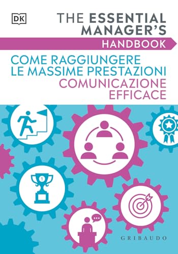 Come raggiungere le massime prestazioni Comunicazione efficace. The essential manager's handbook (Straordinariamente) von Gribaudo