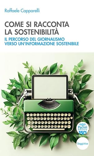 Come si racconta la sostenibilità. Il percorso del giornalismo verso un'informazione sostenibile (Quaderni della formazione) von Pacini Editore