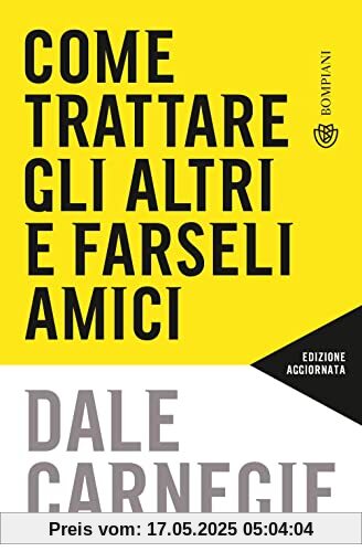 Come trattare gli altri e farseli amici: Aggiornato per la prossima generazione di leader (Tascabili varia)