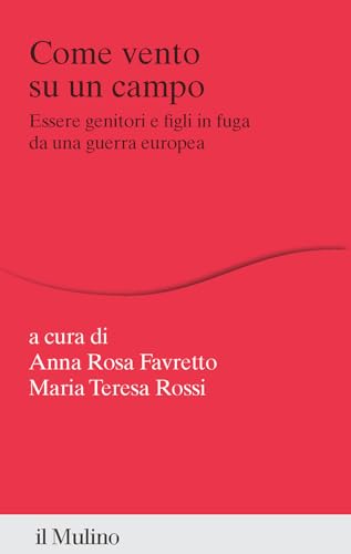 Come vento su un campo. Essere genitori e figli in fuga da una guerra europea (Percorsi) von Il Mulino