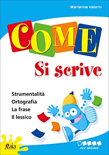 Come... si scrive. Per iniziare. Per la 1ª classe elementare von Gaia