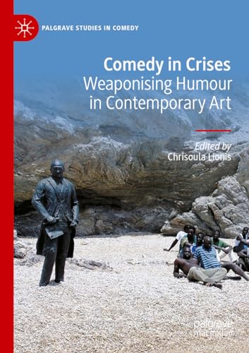 Comedy in Crises: Weaponising Humour in Contemporary Art (Palgrave Studies in Comedy) von Palgrave Macmillan