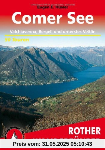 Comer See. Valchiavenna, Bergell und unterstes Veltlin. 50 Touren: 50 ausgewählte Wanderungen an den mediterranen Ufern des Lario sowie in den ... Die schönsten Tal- und Höhenwanderungen Comer See. Valchiavenna, Bergell und unterstes Veltlin. 50 Touren: 50 ausgewählte Wanderungen an den mediterranen Ufern des Lario sowie in den ... Die schönsten Tal- und Höhenwanderungen