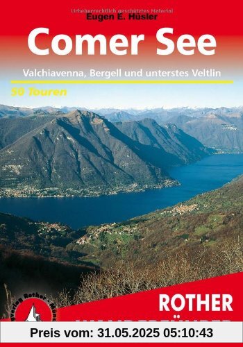 Comer See. Valchiavenna, Bergell und unterstes Veltlin. 50 Touren: 50 ausgewählte Wanderungen an den mediterranen Ufern des Lario sowie in den ... Die schönsten Tal- und Höhenwanderungen