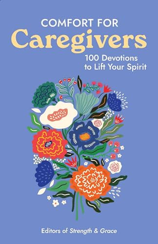 Comfort for Caregivers: 100 Devotions to Lift Your Spirit von Guideposts