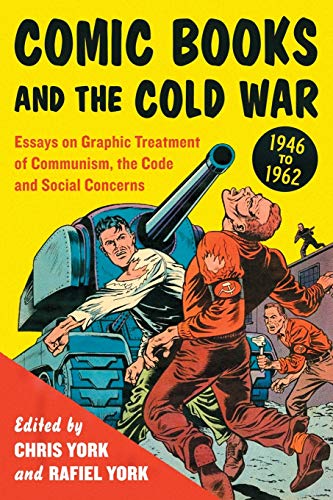 Comic Books and the Cold War, 1946-1962: Essays on Graphic Treatment of Communism, the Code and Social Concerns von McFarland & Company