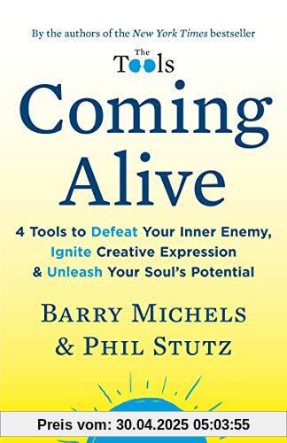 Coming Alive: 4 Tools to Defeat Your Inner Enemy, Ignite Creative Expression & Unleash Your Soul's Potential Coming Alive: 4 Tools to Defeat Your Inner Enemy, Ignite Creative Expression & Unleash Your Soul's Potential