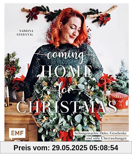 Coming home for Christmas – Selbstgemachte Deko, Geschenke und süße Überraschungen für eine kreative Adventszeit Coming home for Christmas – Selbstgemachte Deko, Geschenke und süße Überraschungen für eine kreative Adventszeit