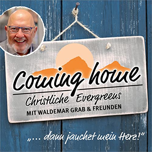 Coming home: Christliche Evergreens mit Waldemar Grab & Freunden von Gerth Medien GmbH