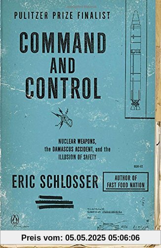 Command and Control: Nuclear Weapons, the Damascus Accident, and the Illusion of Safety