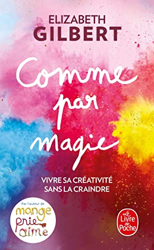 Comme par magie: Vivre sa créativité sans la craindre