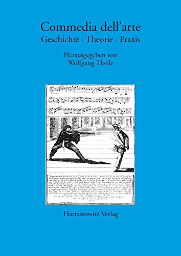 Commedia dell'arte: Geschichte - Theorie - Praxis (Gratia: Tübinger Schriften zur Renaissanceforschung und Kulturwissenschaften, Band 30)