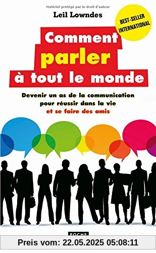 Comment parler à tout le monde : Devenir un as de la communication pour réussir dans la vie et se faire des amis