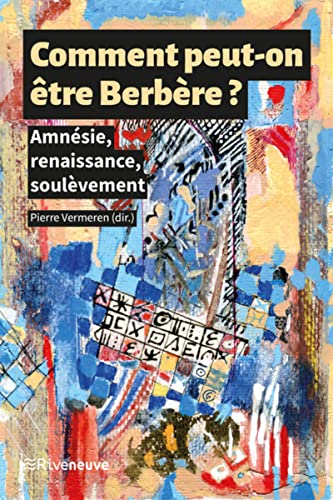 Comment peut-on être Berbère ? - Amnésie, renaissance, soulèvement - Livre: Amnésie, renaissance, soulèvements Comment peut-on être Berbère ? - Amnésie, renaissance, soulèvement - Livre: Amnésie, renaissance, soulèvements
