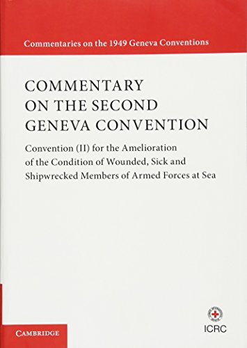 Commentary on the Second Geneva Convention: Convention (II for the Amelioration of the Condition of Wounded, Sick and Shipwrecked Members of Armed ... (Commentaries on the 1949 Geneva Conventions) von Cambridge University Press